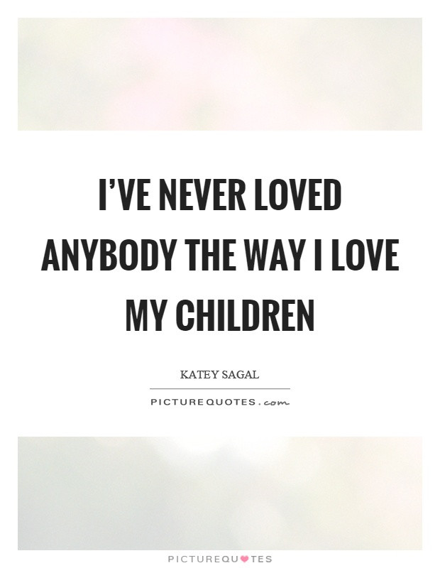 Love Of A Child Quotes
 I Love My Children Quotes & Sayings