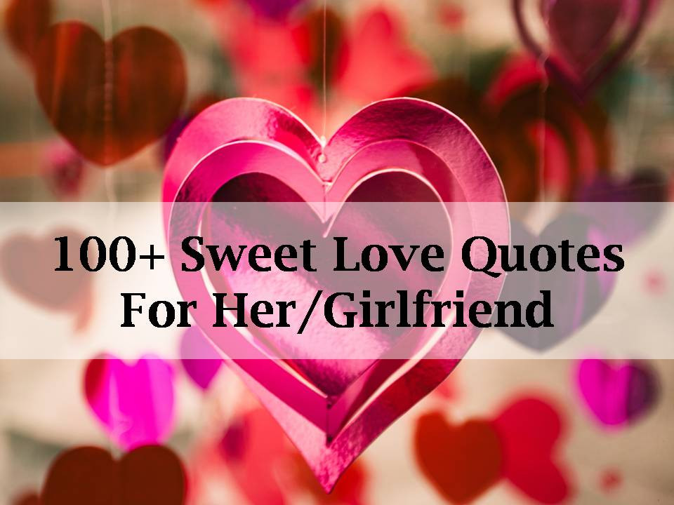 Love Quotes For Girlfriend
 100 Sweet Love Quotes For Her Girlfriend