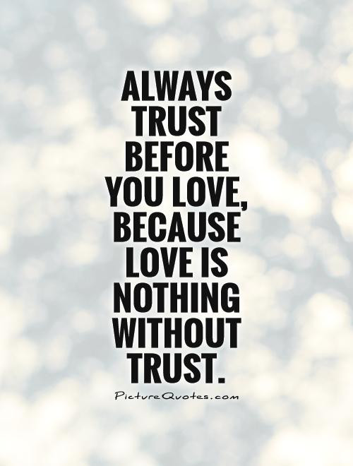 Love Trusting Quotes
 Trust Quotes Trust Sayings