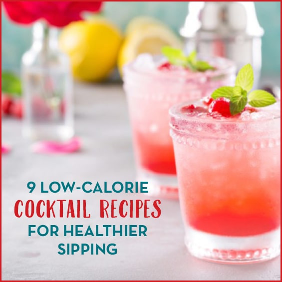 Low Calorie Cocktail Recipes
 9 Low Calorie Cocktail Recipes Get Healthy U