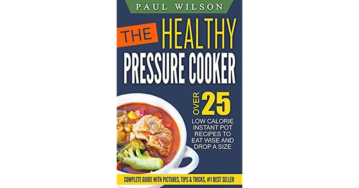 Low Calorie Pressure Cooker Recipes
 The Healthy Pressure Cooker Over 25 Low Calorie Instant