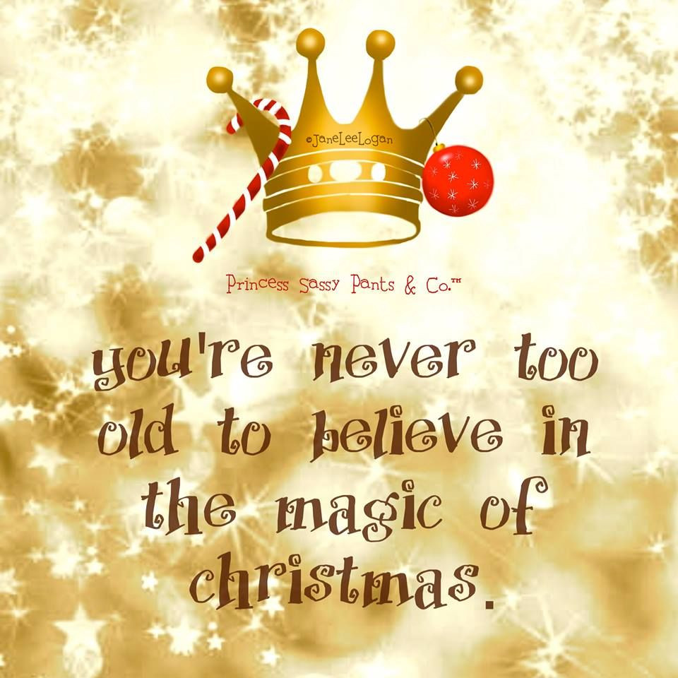 Magic Of Christmas Quotes
 You re never too old to believe in the magic of Christmas