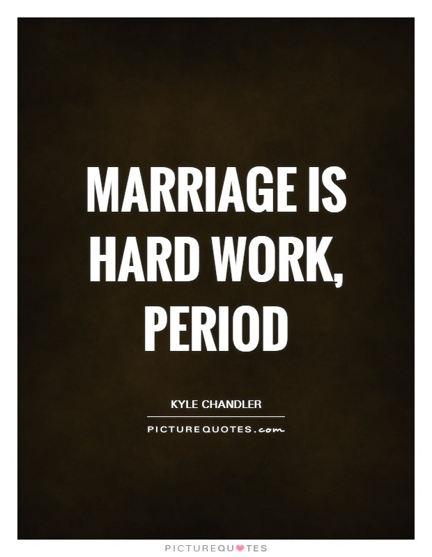 Marriage Is Hard Quotes
 Marriage is hard work period