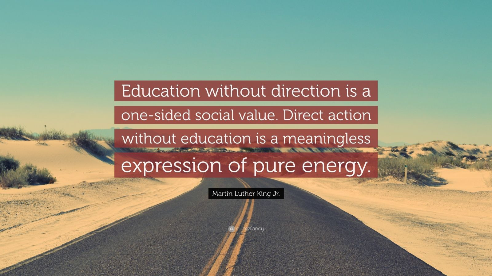 Martin Luther King Education Quote
 Martin Luther King Jr Quote “Education without direction