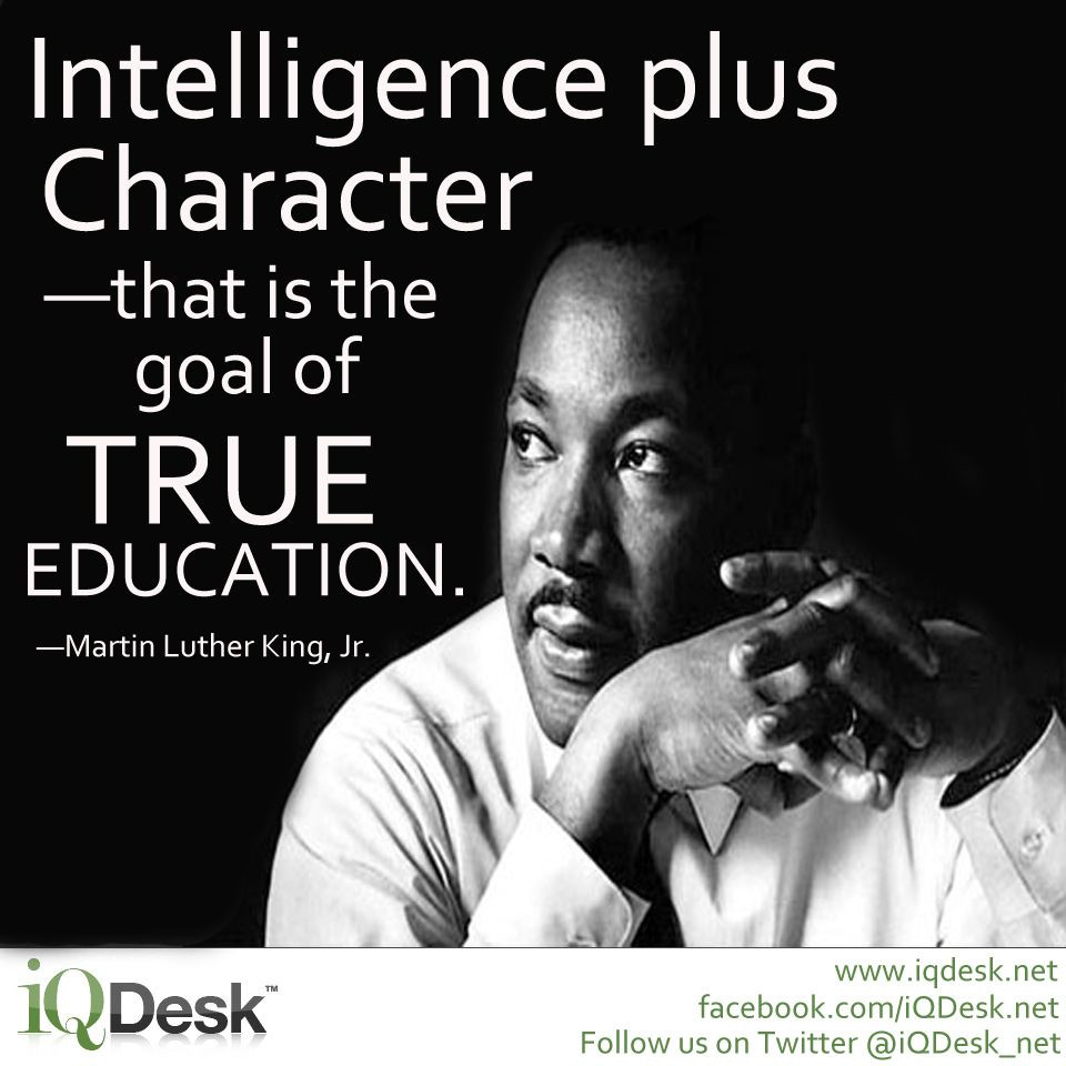 Martin Luther King Education Quote
 “Intelligence plus character—that is the goal of true