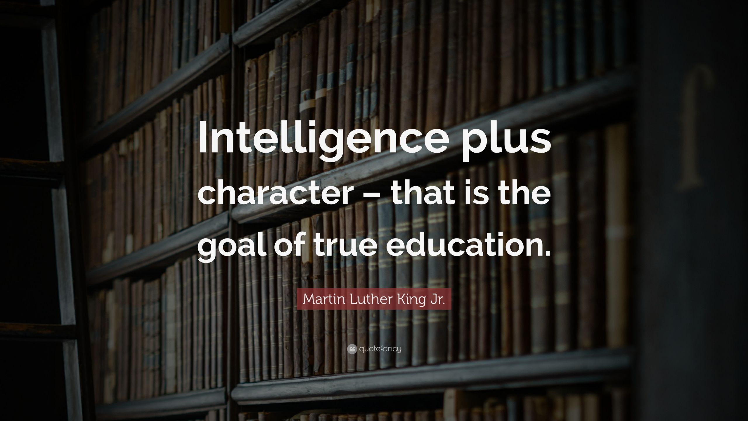 Martin Luther King Jr Quotes Education
 Martin Luther King Jr Quote “Intelligence plus character