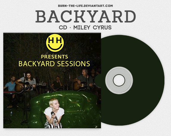 Miley Cyrus Backyard Sessions Album
 Backyard Sessions Miley Cyrus CD by Burn the life on