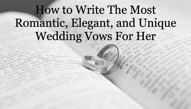 Most Romantic Wedding Vows
 How to Write The Most Romantic Elegant and Unique