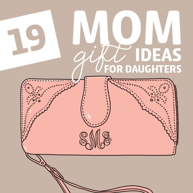 Mother Day Gift Ideas From Daughter
 19 Mom Gift Ideas for Daughters Dodo Burd