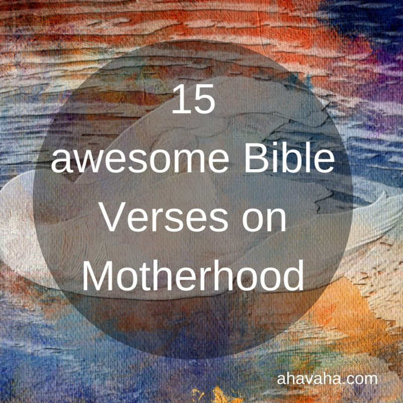 Motherhood Bible Quotes
 15 awesome Bible verses on Motherhood