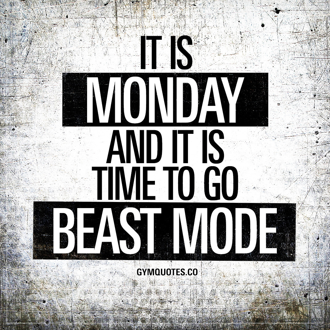 Motivational Monday Quotes
 It is Monday and it is time to go beast mode
