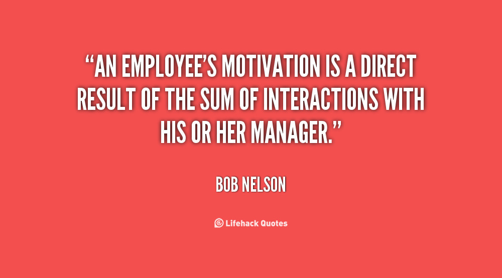 Motivational Quotes For Employees From Managers
 Quotes about Motivating your employees 21 quotes