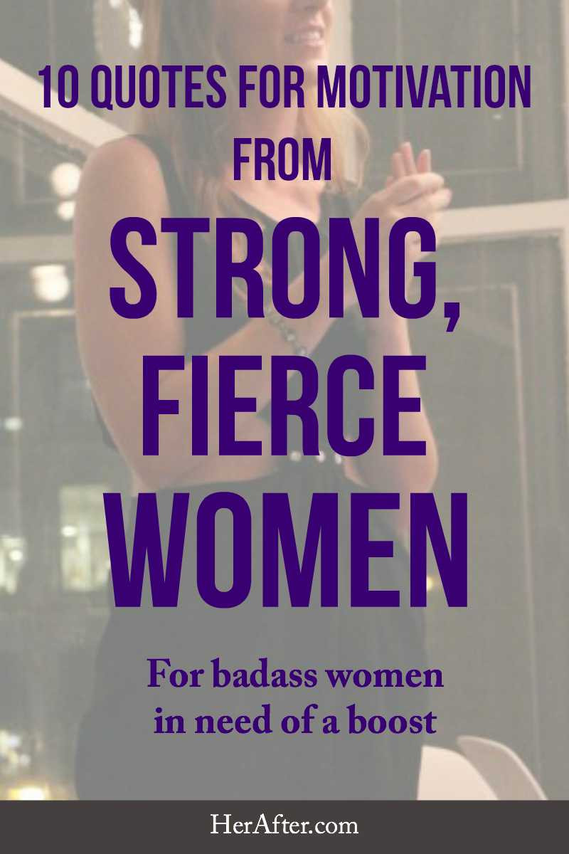 Motivational Womens Quotes
 10 Quotes for Motivation From Strong Fierce Women