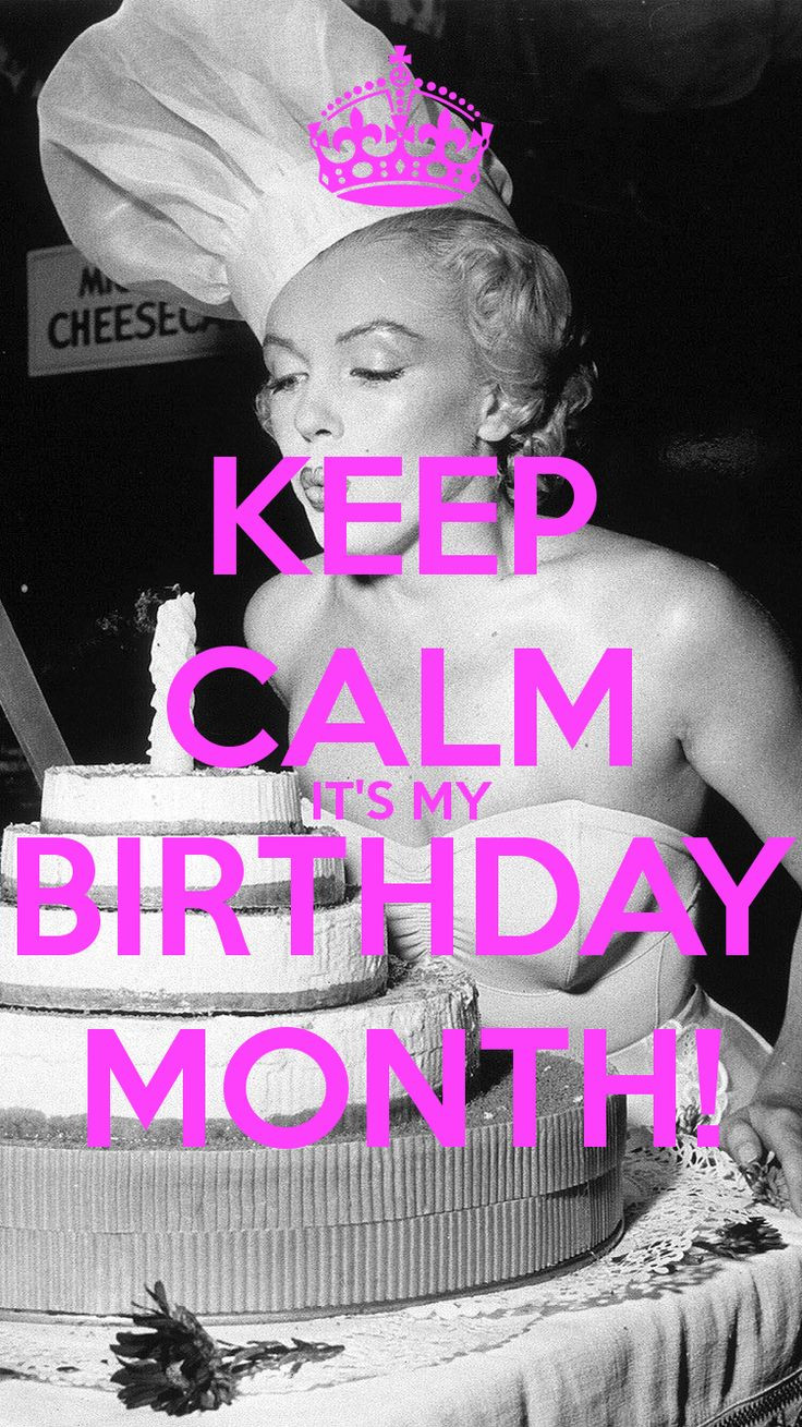 My Birthday Month Quotes
 KEEP CALM IT S MY BIRTHDAY MONTH