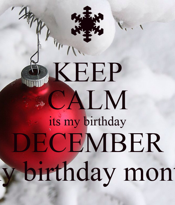 My Birthday Month Quotes
 KEEP CALM its my birthday DECEMBER my birthday month