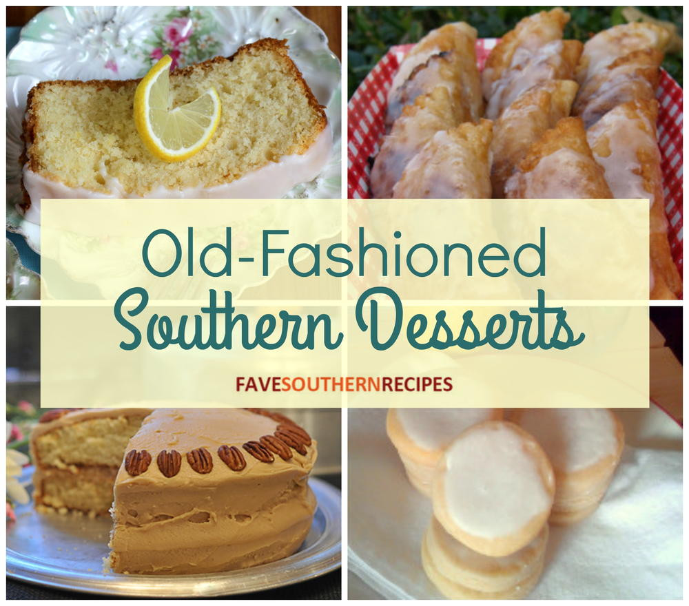 Old Southern Desserts
 26 Old Fashioned Southern Desserts