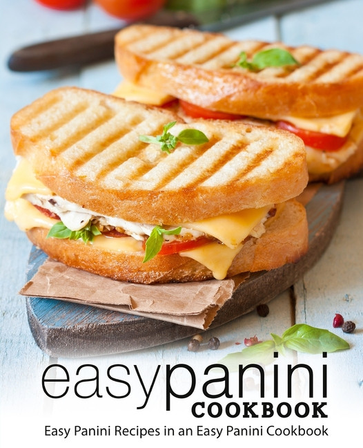 Panini Recipes Book
 Easy Panini Cookbook Easy Panini Recipes in an Easy