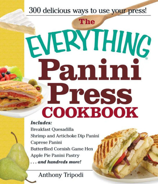 Panini Recipes Book
 The Everything Panini Press Cookbook by Anthony Tripodi