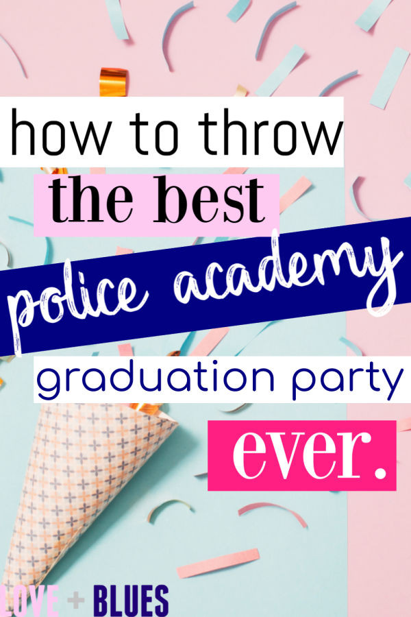 Police Graduation Party Ideas
 How To Throw The Best Police Academy Graduation Party Ever