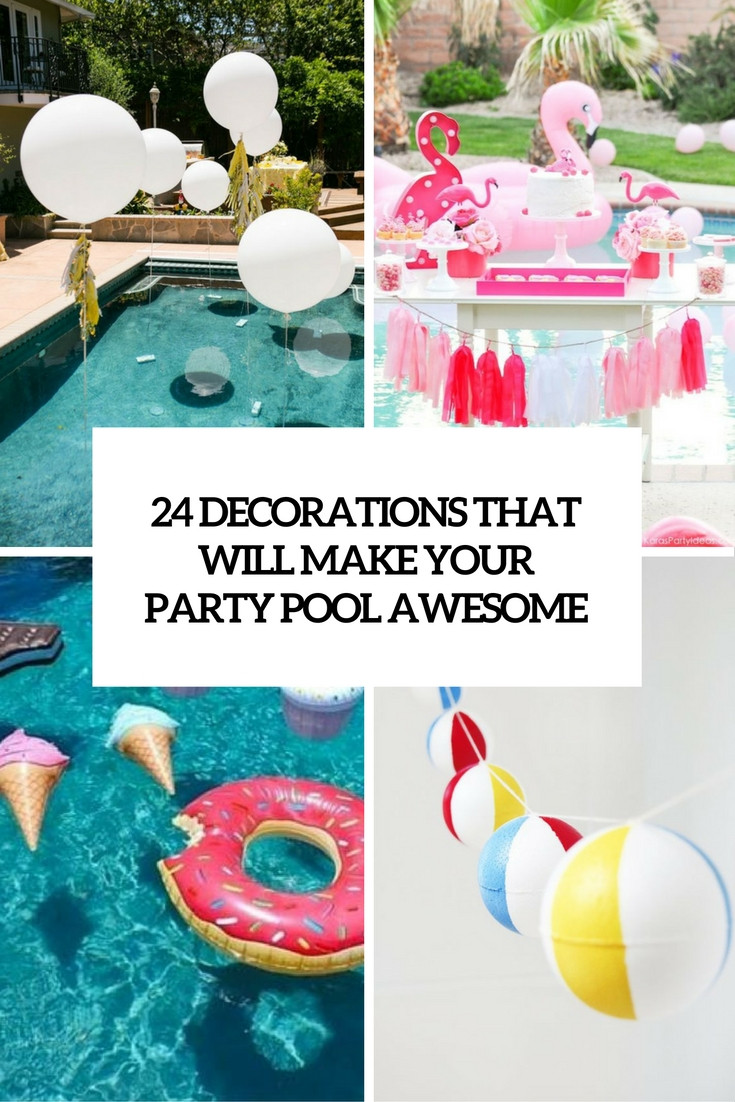 Poolside Party Decoration Ideas
 24 Decorations That Will Make Any Pool Party Awesome