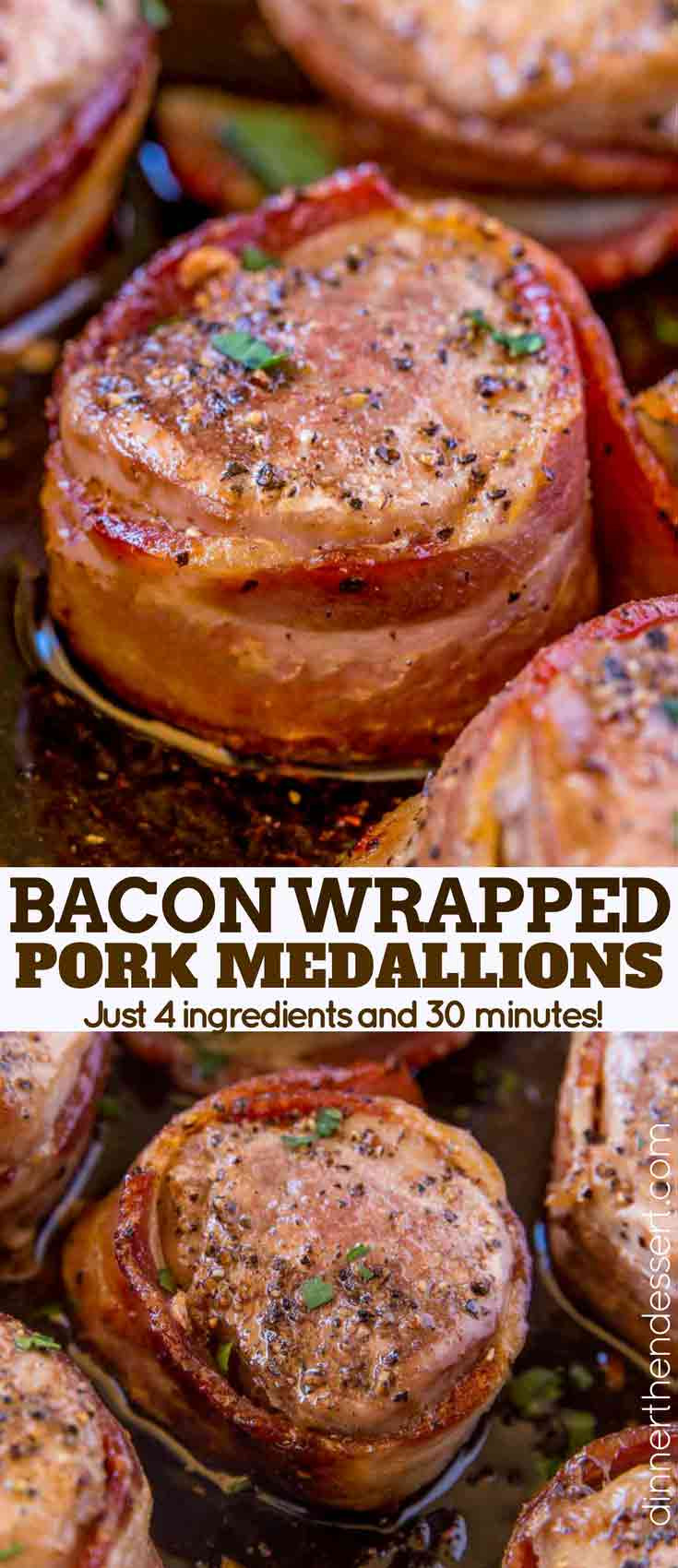 Pork Loin Medallions
 Bacon Wrapped Pork Medallions Dinner then Dessert