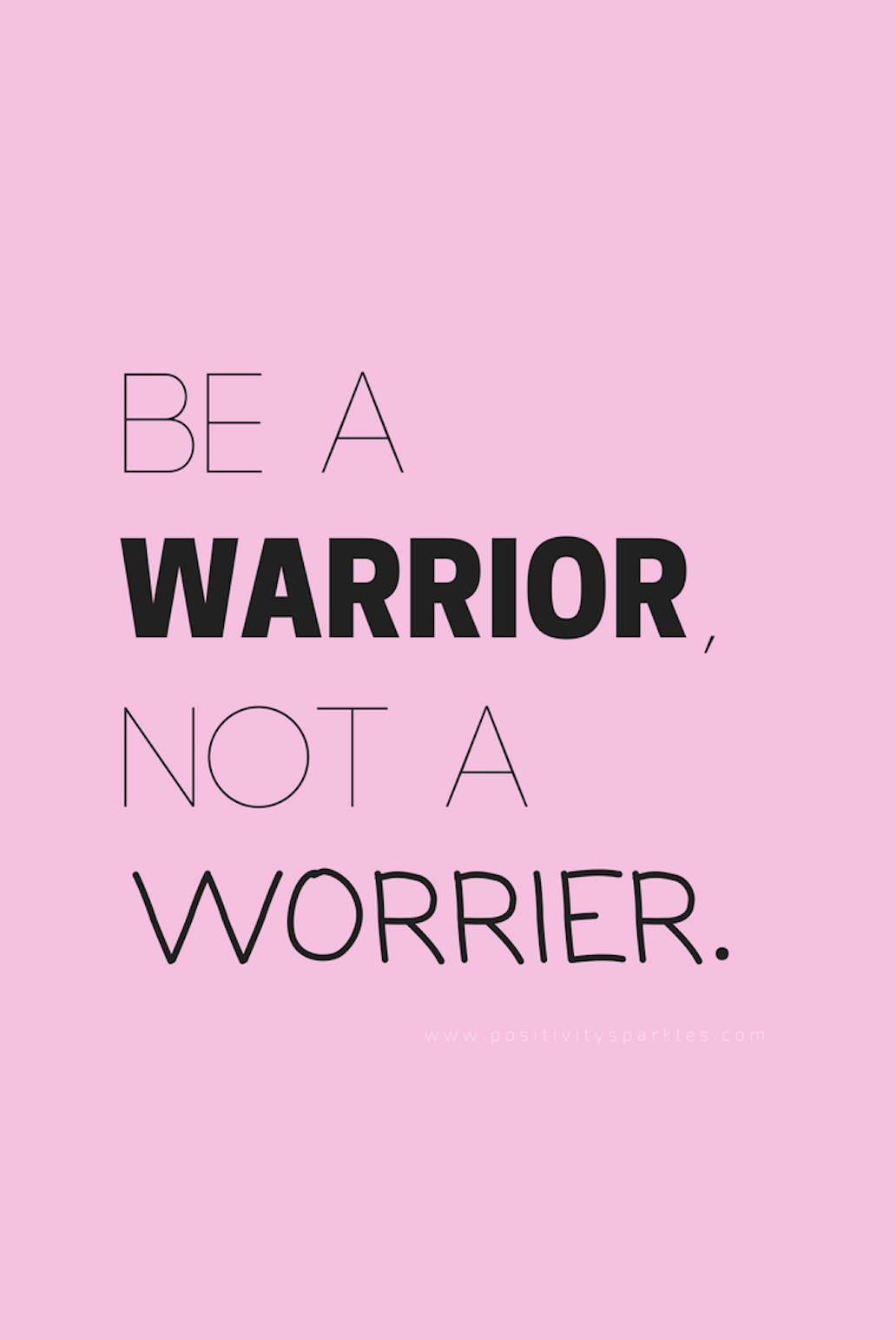 Positive Anxiety Quotes
 "Be a warrior not a worrier " Positivity Sparkles
