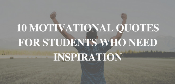 Positive Quotes For Students
 10 Motivational quotes for students who need inspiration