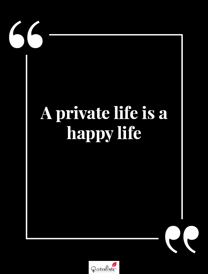 Private Relationship Quotes
 Motivation Quote A private life is a happy life