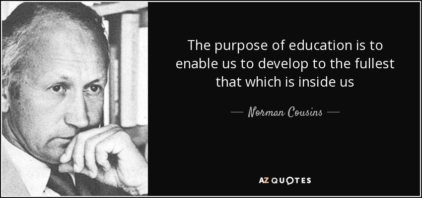 Purpose Of Education Quote
 Norman Cousins quote The purpose of education is to