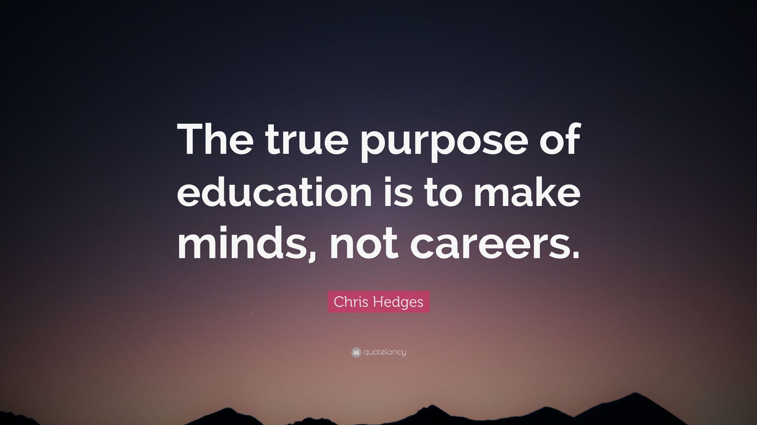 Purpose Of Education Quote
 Chris hedges education Chris Hedges Are We Witnessing