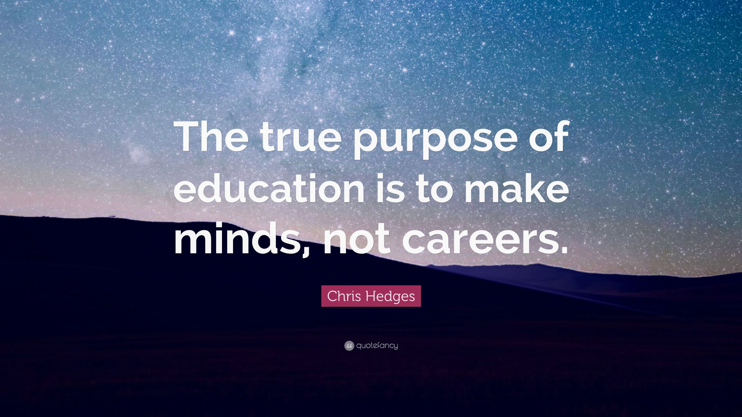 Purpose Of Education Quote
 Chris Hedges Quote “The true purpose of education is to