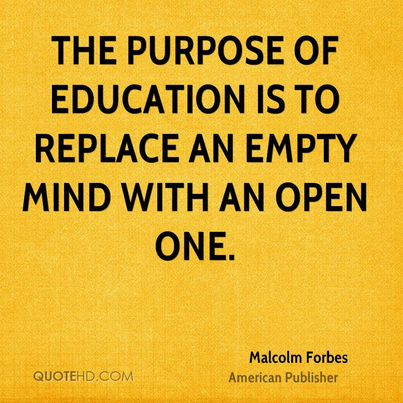 Purpose Of Education Quote
 Malcolm Forbes Education Quotes