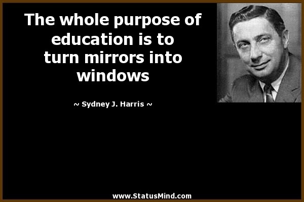 Purpose Of Education Quote
 Sydney J Harris Quotes at StatusMind