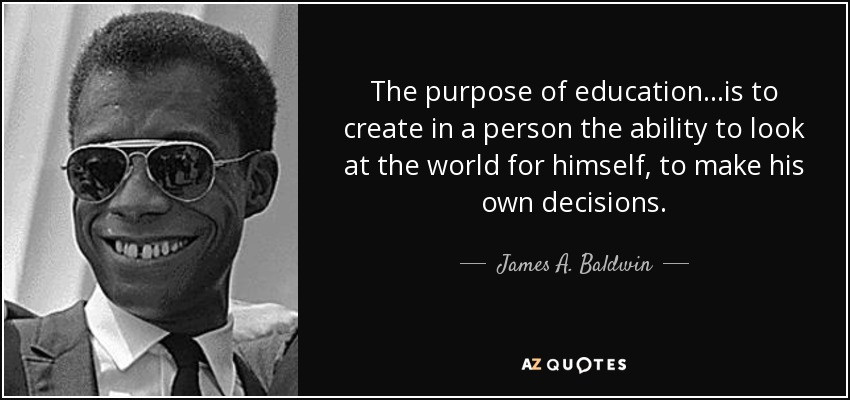 Purpose Of Education Quote
 James A Baldwin quote The purpose of education to