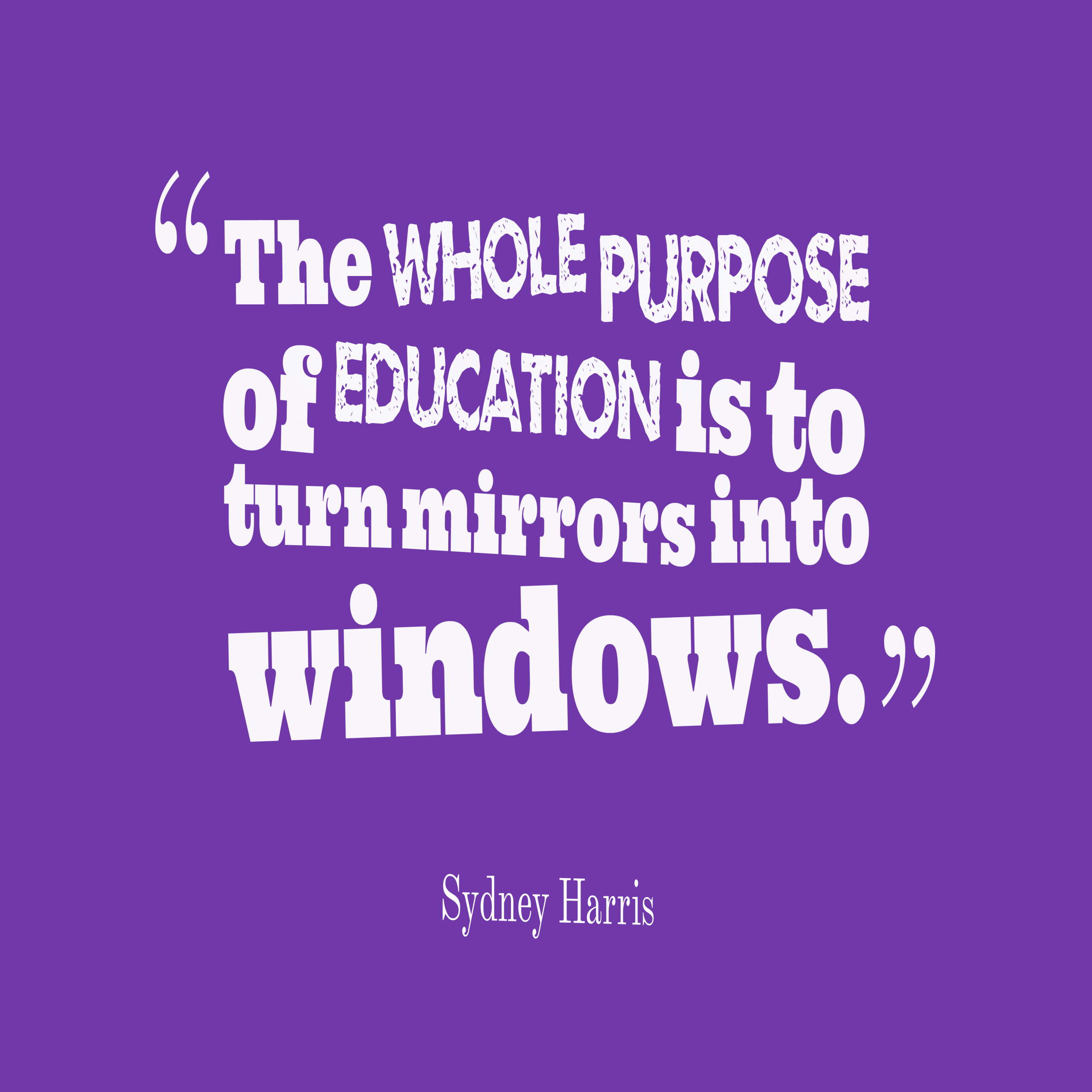 Purpose Of Education Quote
 Sydney Harris quote about education