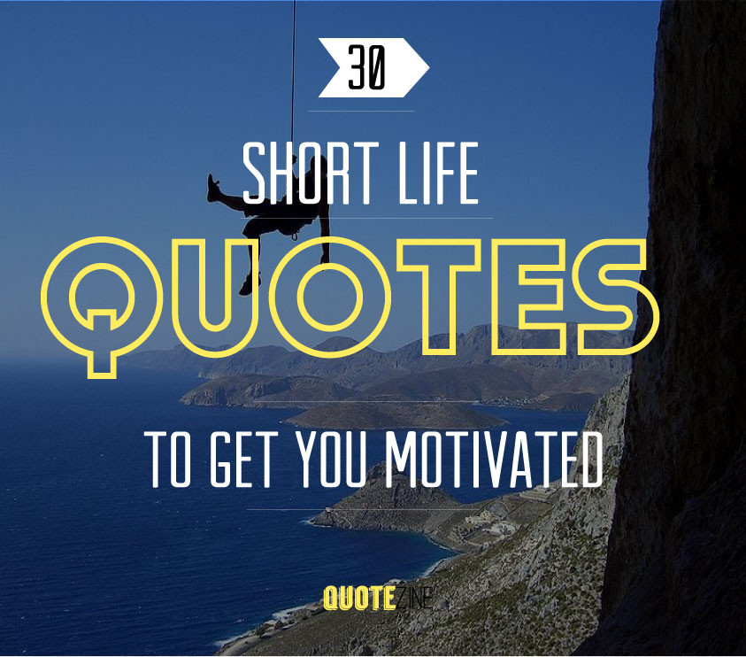 Quick Inspirational Quotes
 Short Quotes 30 Sayings To Get You Motivated