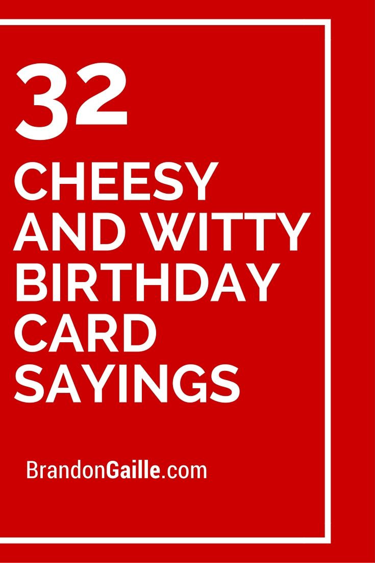 Quote For Birthday Card
 32 Cheesy and Witty Birthday Card Sayings