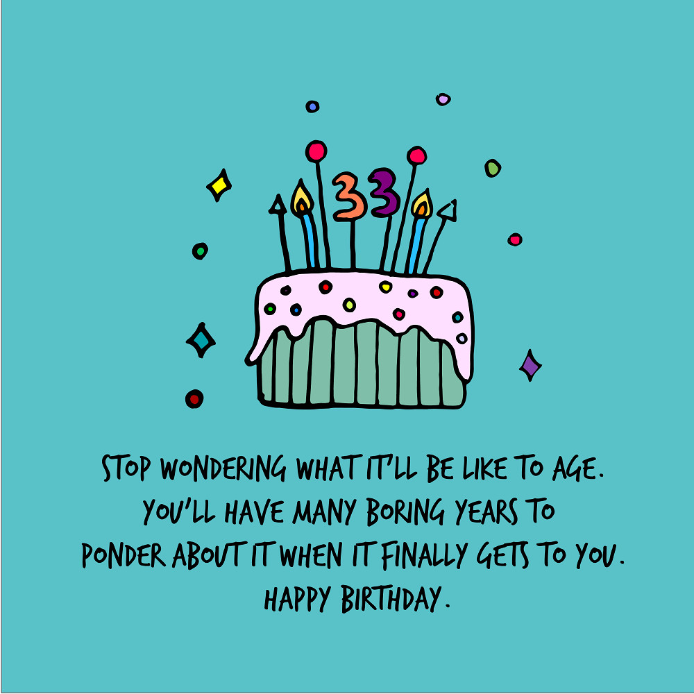 Quotes About Birthdays Funny
 33rd Birthday Quotes