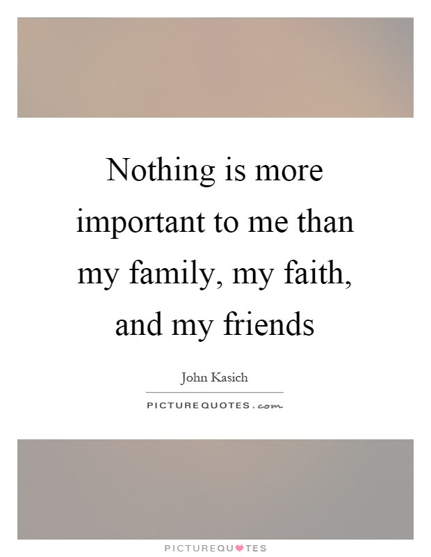 Quotes About Faith And Family
 Nothing is more important to me than my family my faith