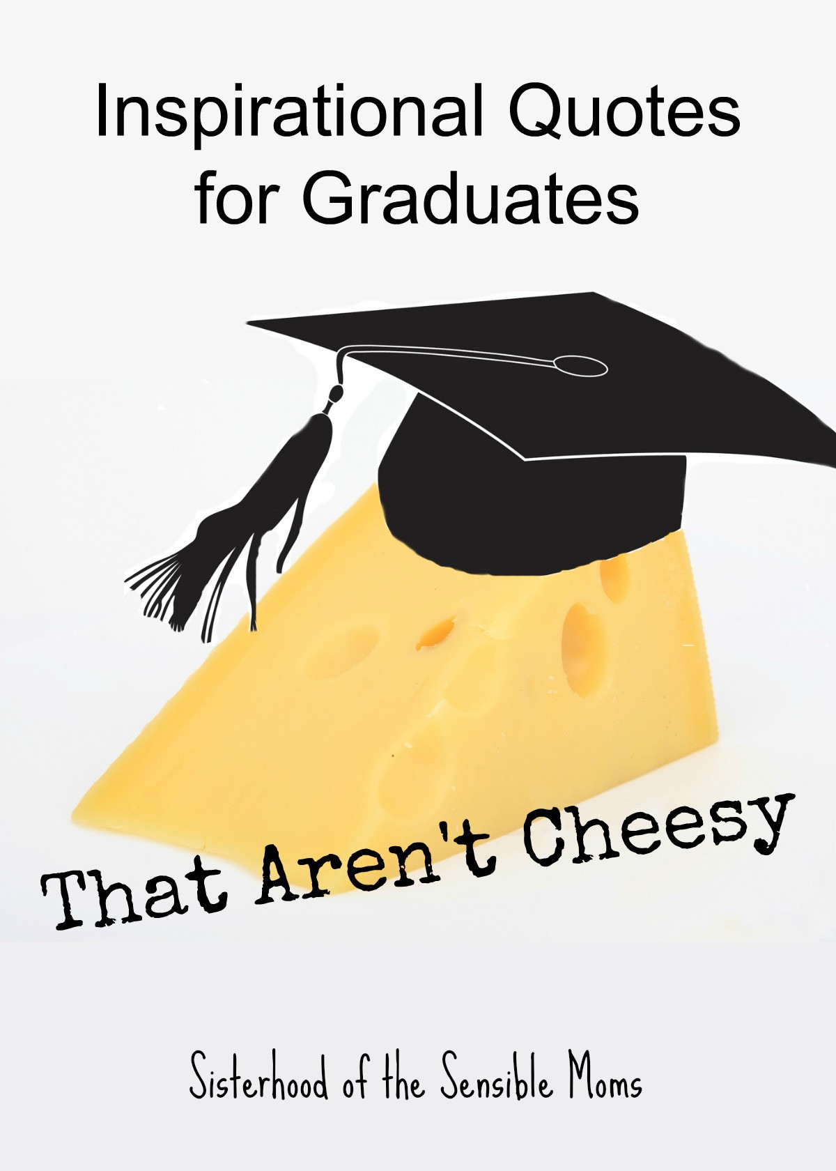 Quotes About Graduation
 Inspirational Quotes for Graduates That Aren t Cheesy