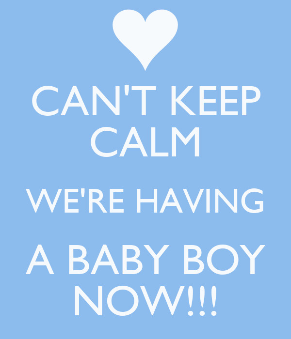Quotes About Having A Baby Boy
 CAN T KEEP CALM WE RE HAVING A BABY BOY NOW Poster