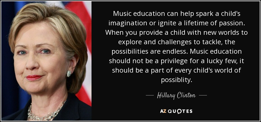 Quotes About Music Education
 Hillary Clinton quote Music education can help spark a