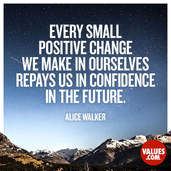 Quotes About Positive Changes
 “Every small positive change we make in ourselves repays