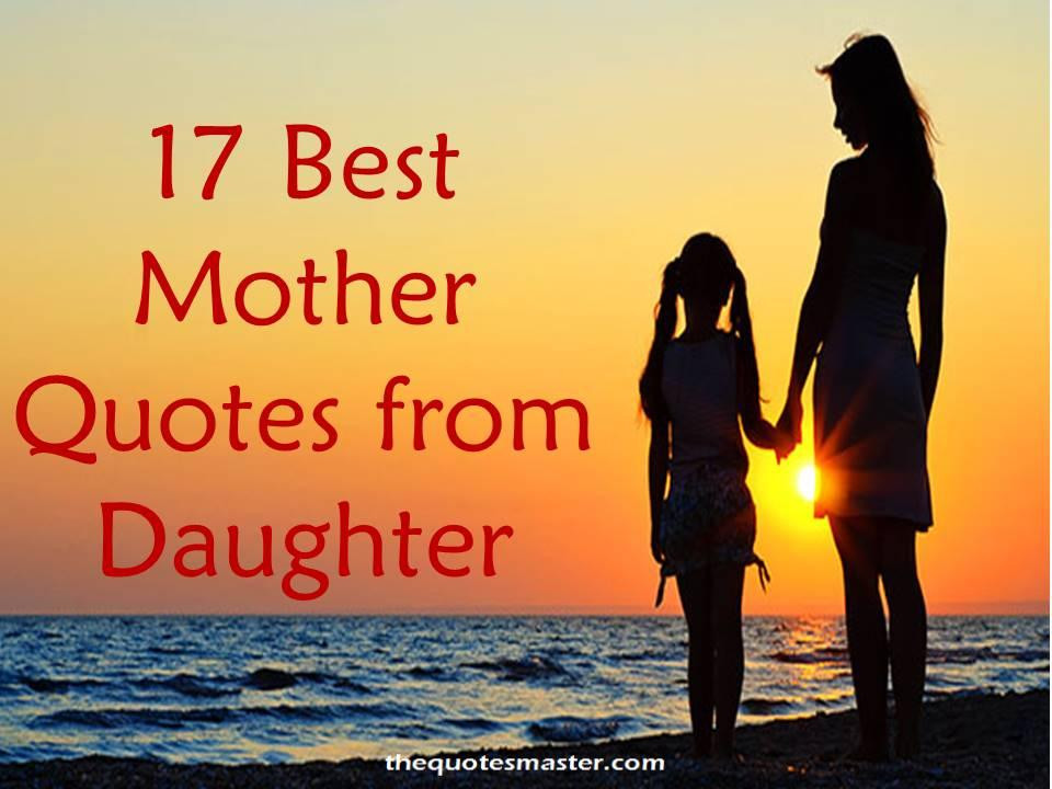 Quotes From Mother To Daughter
 17 Best Mother Quotes from Daughter