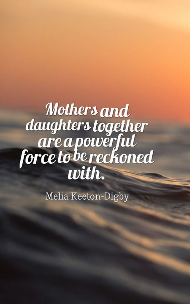Quotes From Mother To Daughter
 70 Mother Daughter Quotes to Warm Your Soul When You Are Apart