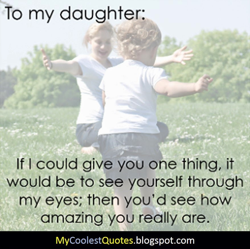 Quotes From Mother To Daughter
 Daughter Quotes From Parents QuotesGram