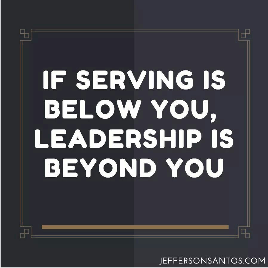 Quotes On Servant Leadership
 Servant leadership To be a great entrepreneur you have to