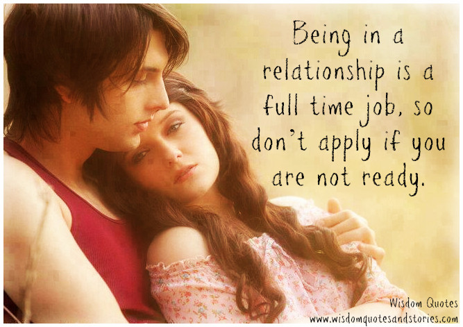 Ready For A Relationship Quotes
 Being in a Relationship is a Full Time job Wisdom Quotes