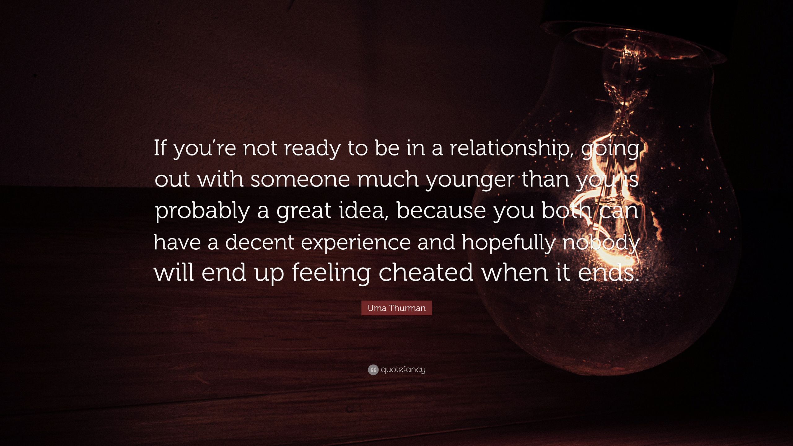 Ready For A Relationship Quotes
 Uma Thurman Quote “If you’re not ready to be in a