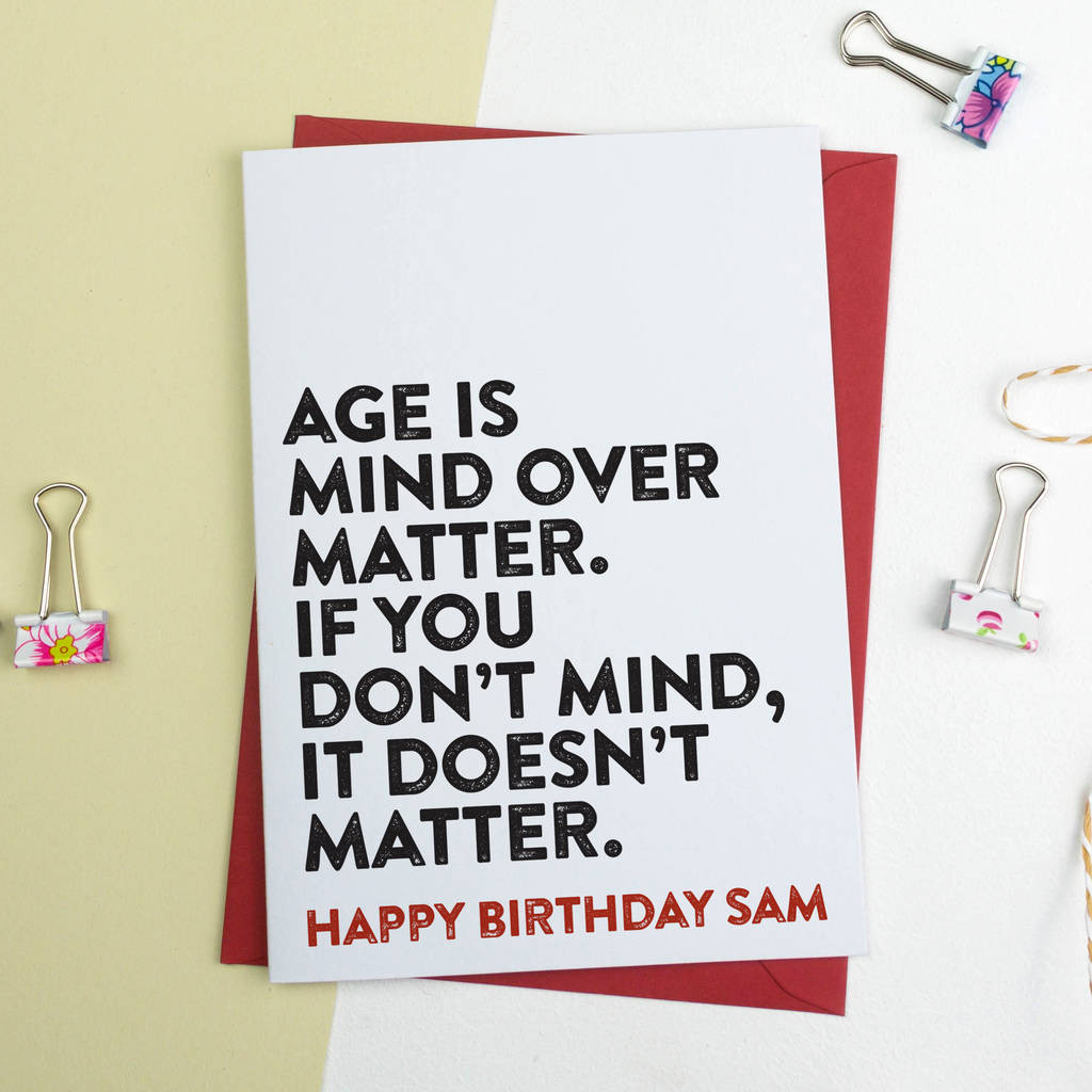 Really Funny Birthday Cards
 funny birthday card age is mind over matter by a is for